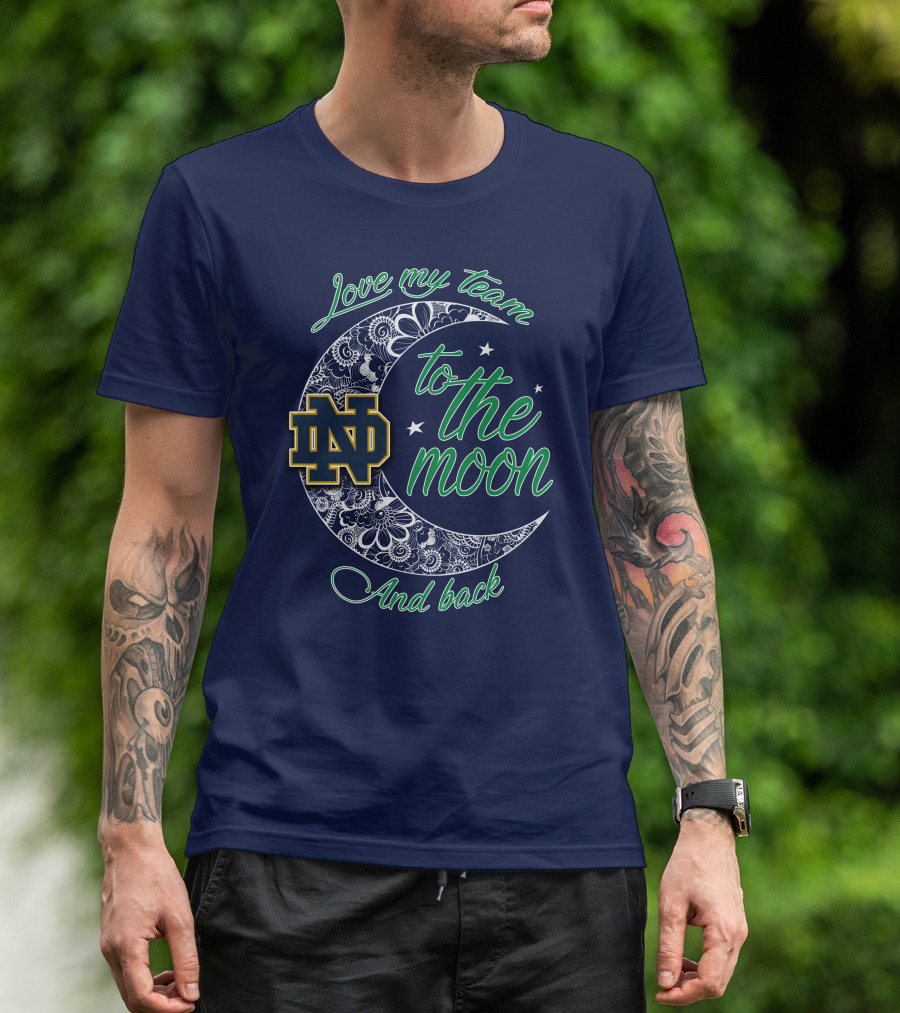Notre Dame Fighting Irish ND Love My Team To The Moon And Back T-Shirt