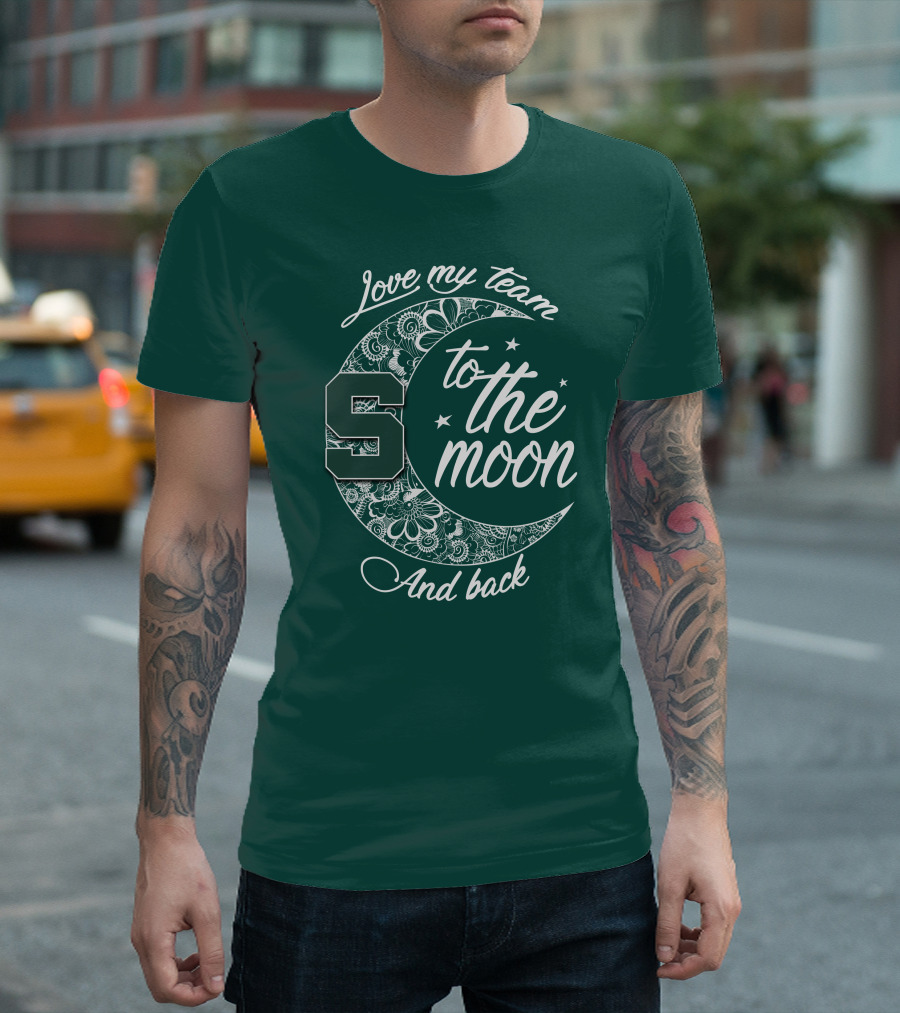 Michigan State Spartans Love My Team To The Moon And Back T-Shirt