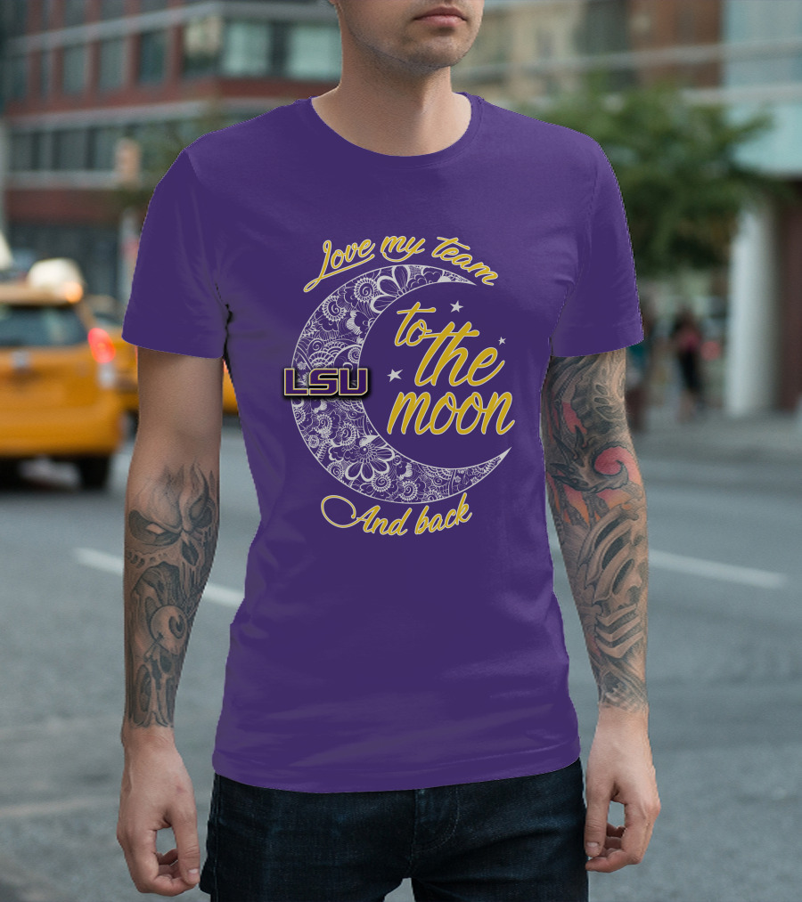 LSU Love My Team to the Moon and Back T-Shirt