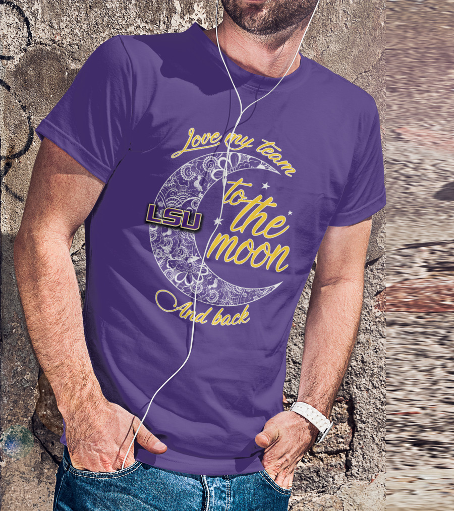 LSU Love My Team To The Moon And Back T-Shirt