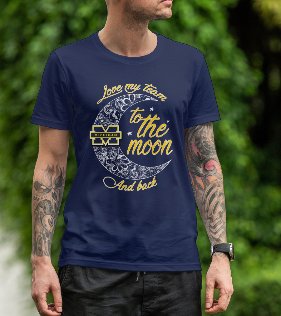 Love My Team To The Moon And Back Michigan Wolverines T-Shirt