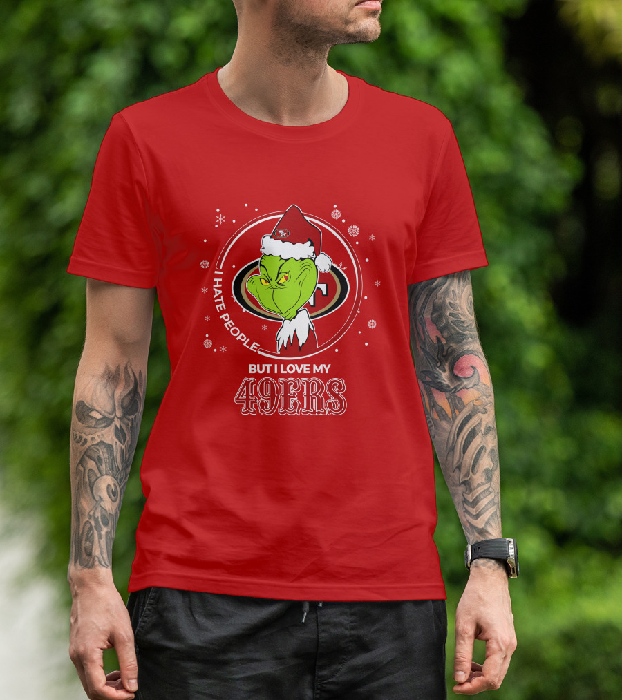 Grinch Santa I Hate People But I Love My San Francisco 49ers Christmas 49ers T-Shirt