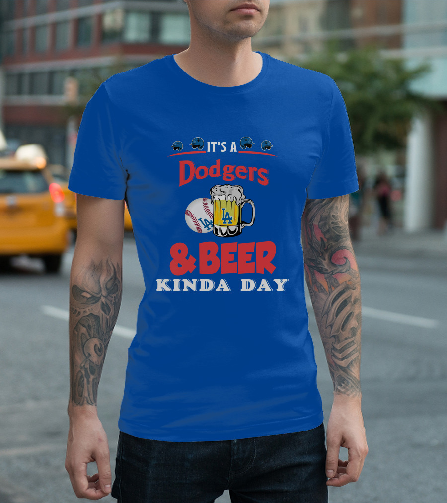 It's a Dodgers Baseball and LA Beer Kinda Day T-Shirt