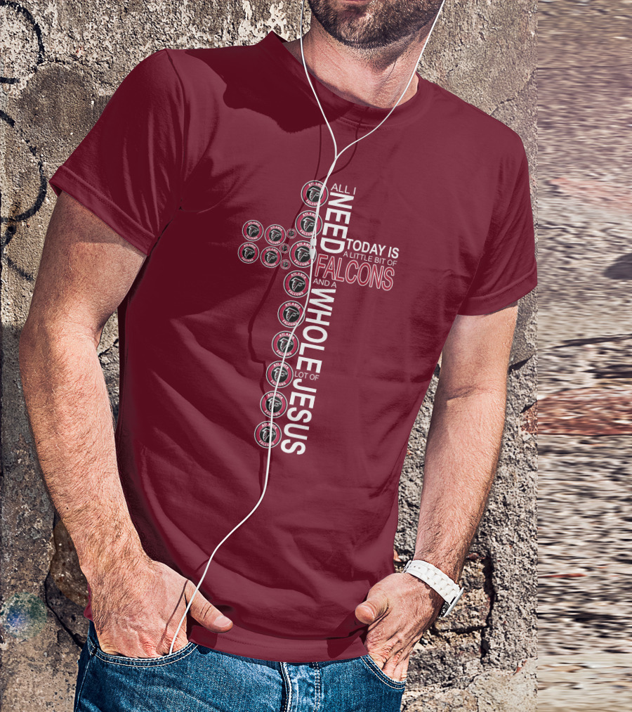 All I Need Today Is A Little Bit Of Falcons And A Whole Lot Of Jesus Cross Design Atlanta Falcons T-Shirt