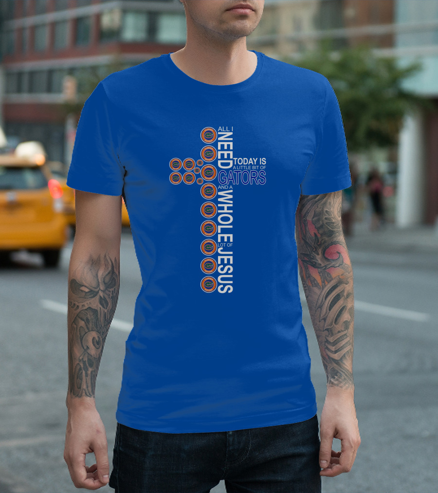 All I Need Today Is A Little Bit Of Gators And A Whole Lot Of Jesus Florida Gators Cross T-Shirt