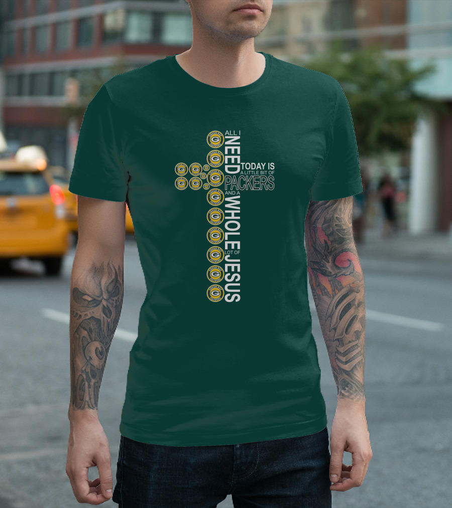 All I Need Today Is A Little Bit Of Packers And A Whole Lot Of Jesus Green Bay Packers T-Shirt