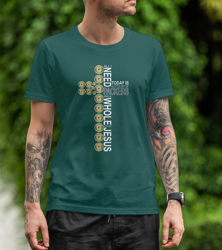 All I Need Today Is A Little Bit Of Packers And A Whole Lot Of Jesus Green Bay Packers T-Shirt