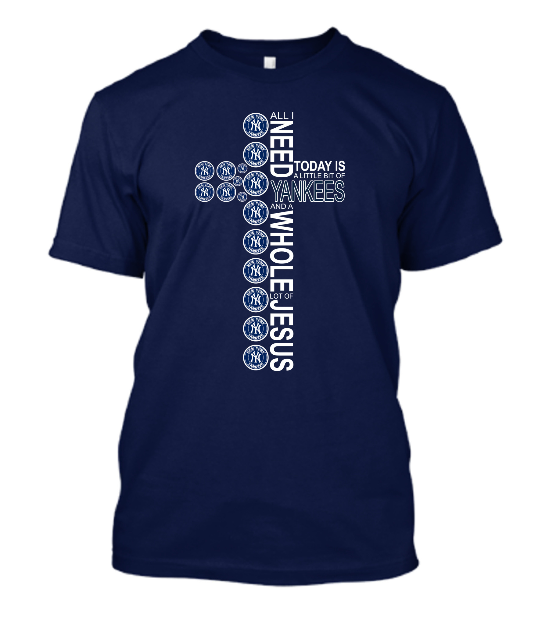 All I Need Today Is New York Yankees And Whole Lot Of Jesus T-Shirt