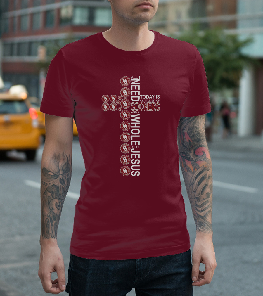 All I Need Today Is A Little Bit Of Sooners And A Whole Lot Of Jesus OU T-Shirt