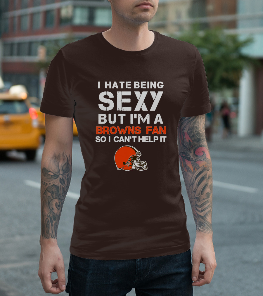 I Hate Being Sexy But I'm A Cleveland Browns Fan So I Can't Help It Browns Helmet T-Shirt