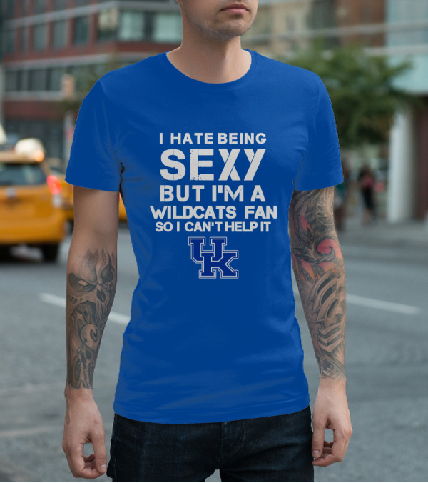 I Hate Being Sexy But I'm A Kentucky Wildcats Fan So I Can't Help It Uk T-Shirt