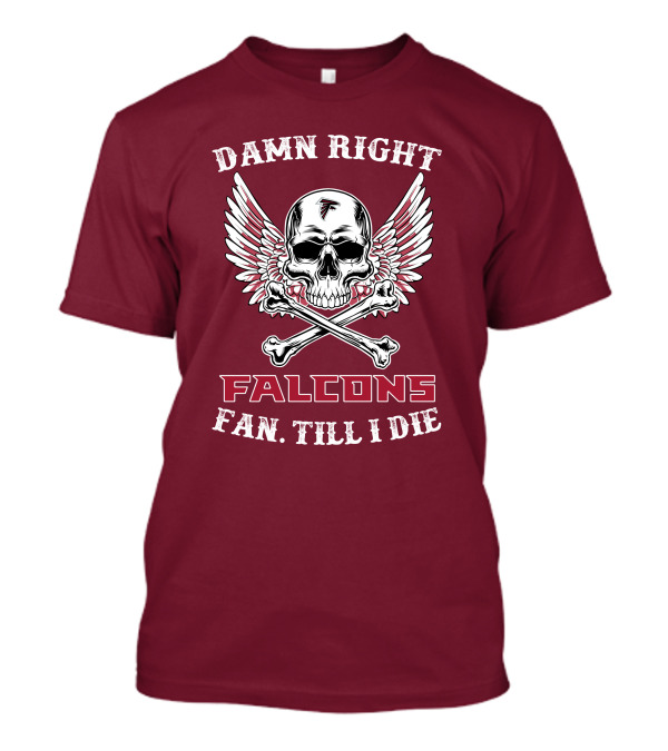 Damn Right Falcons Fan Till I Die T-Shirt