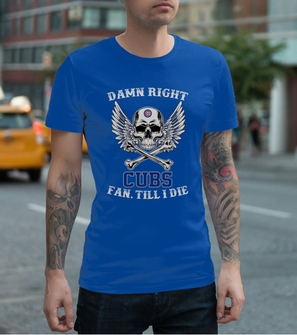 Damn Right Cubs Fan Till I Die Skull Wings T-Shirt