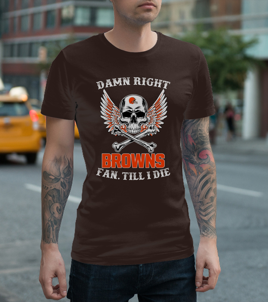 Damn Right Browns Fan Till I Die Skull Crossbones Winged Helmet T-Shirt