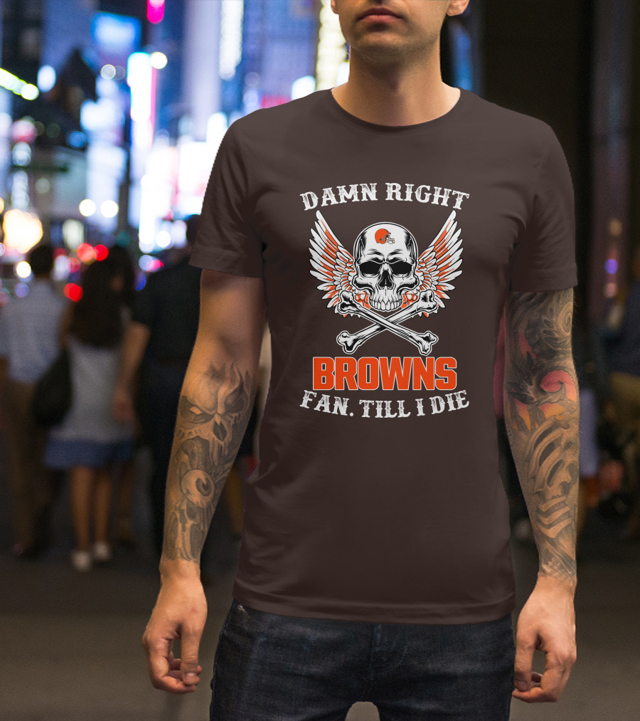 Damn Right Browns Fan Till I Die Skull Crossbones Winged Helmet T-Shirt