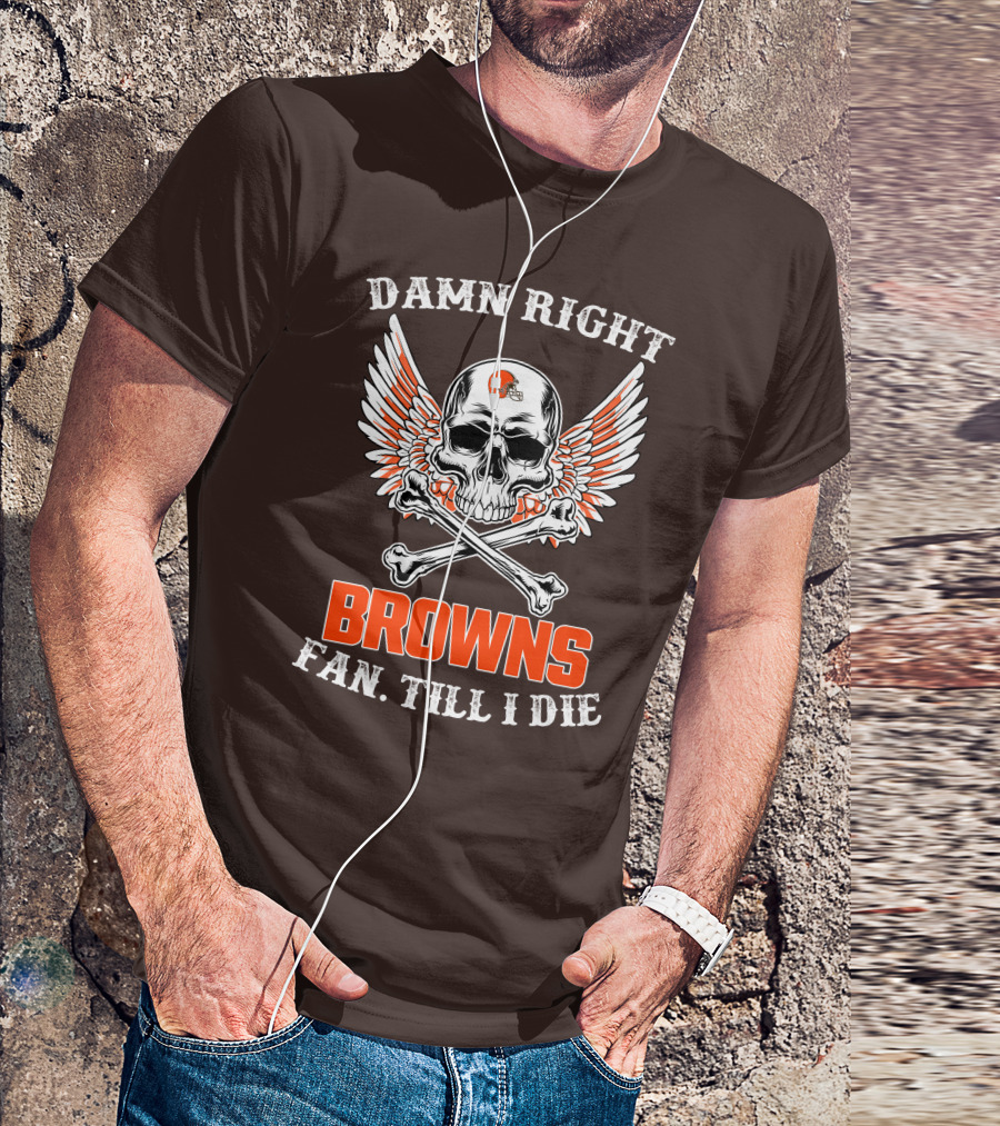 Damn Right Browns Fan Till I Die Skull Crossbones Winged Helmet T-Shirt