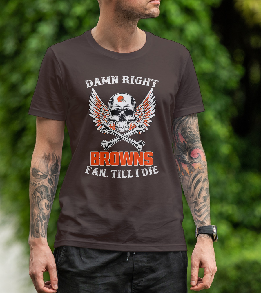 Damn Right Browns Fan Till I Die Skull Crossbones Winged Helmet T-Shirt