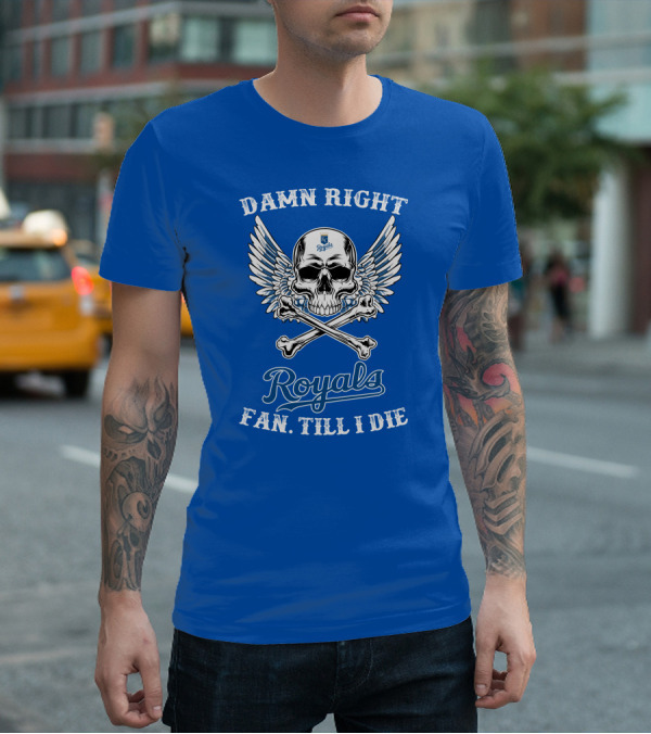 Damn Right Royals Fan Till I Die T-Shirt