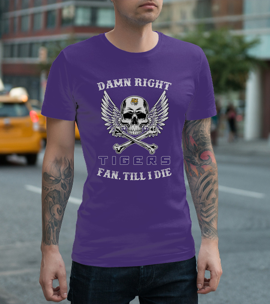 Damn Right Tigers Fan Till I Die T-Shirt