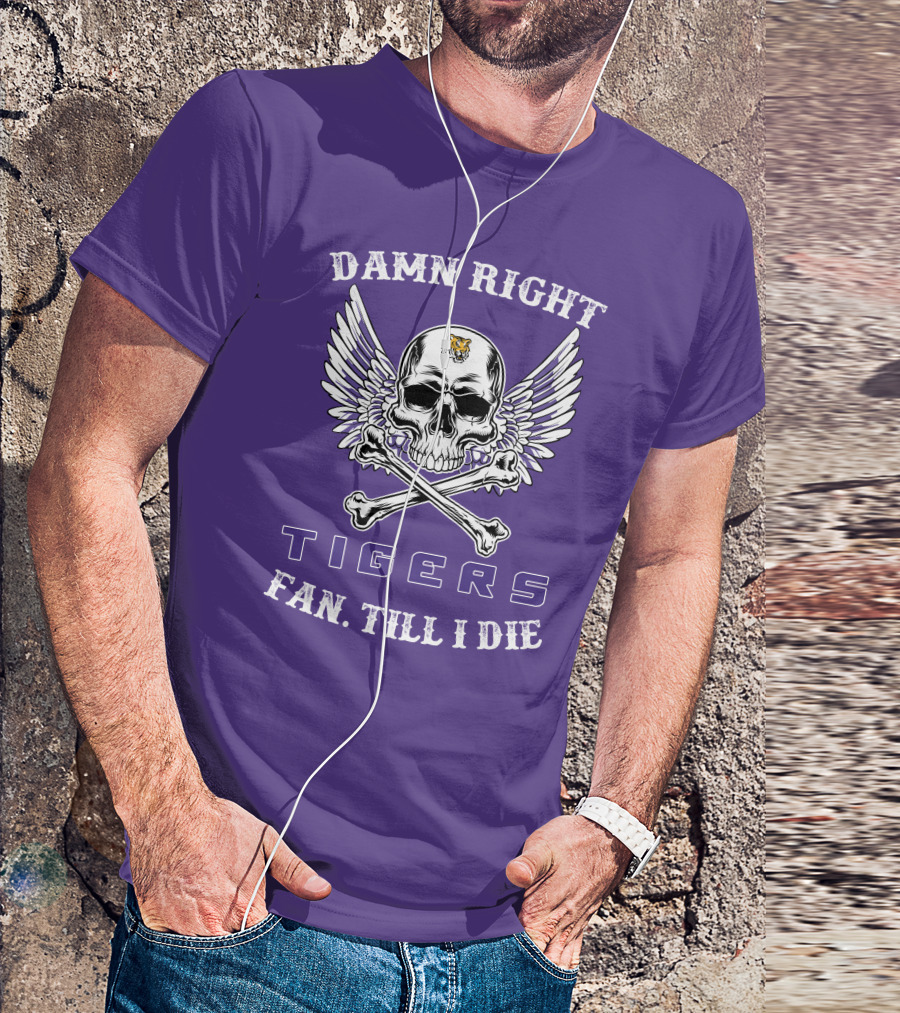 Damn Right Tigers Fan Till I Die T-Shirt