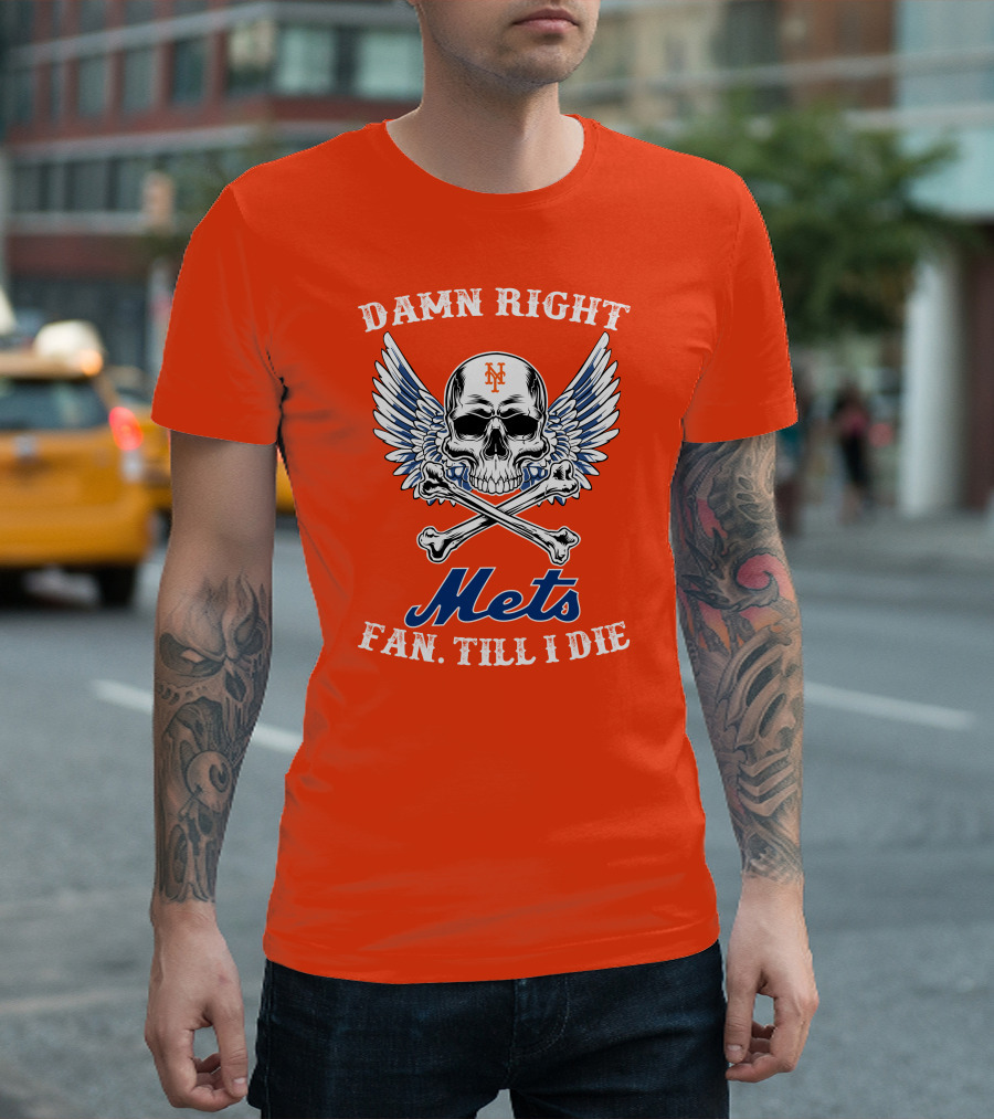 Damn Right Mets Fan Till I Die T-Shirt