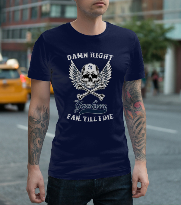 Damn Right Yankees Fan Till I Die Skull Wings T-Shirt