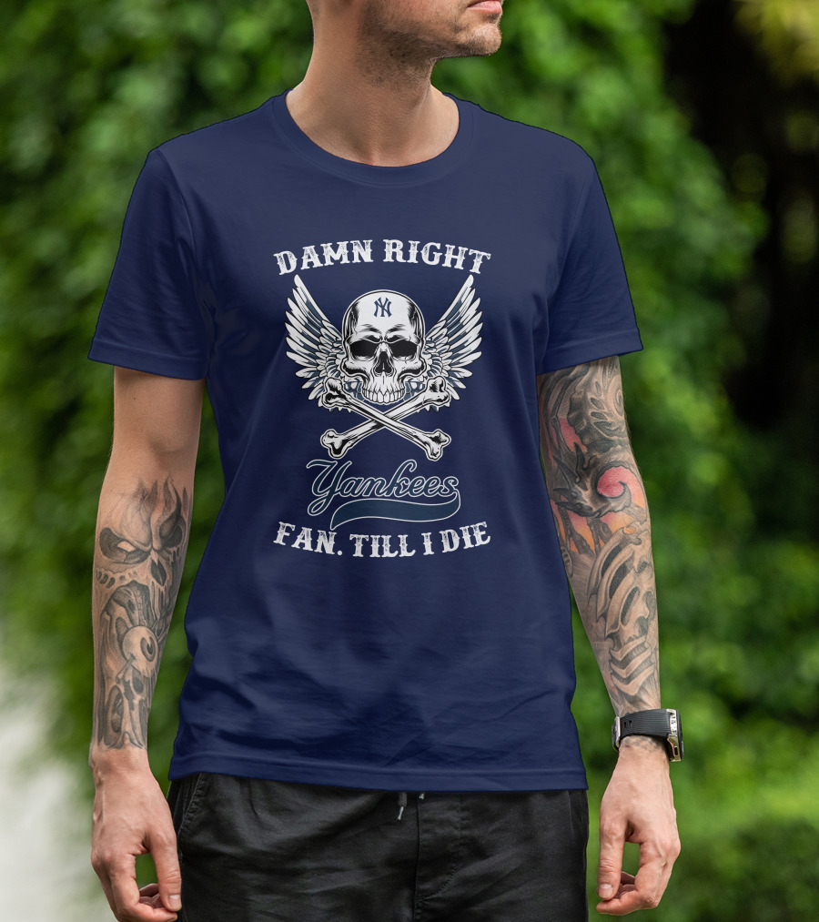 Damn Right Yankees Fan Till I Die Skull Wings T-Shirt
