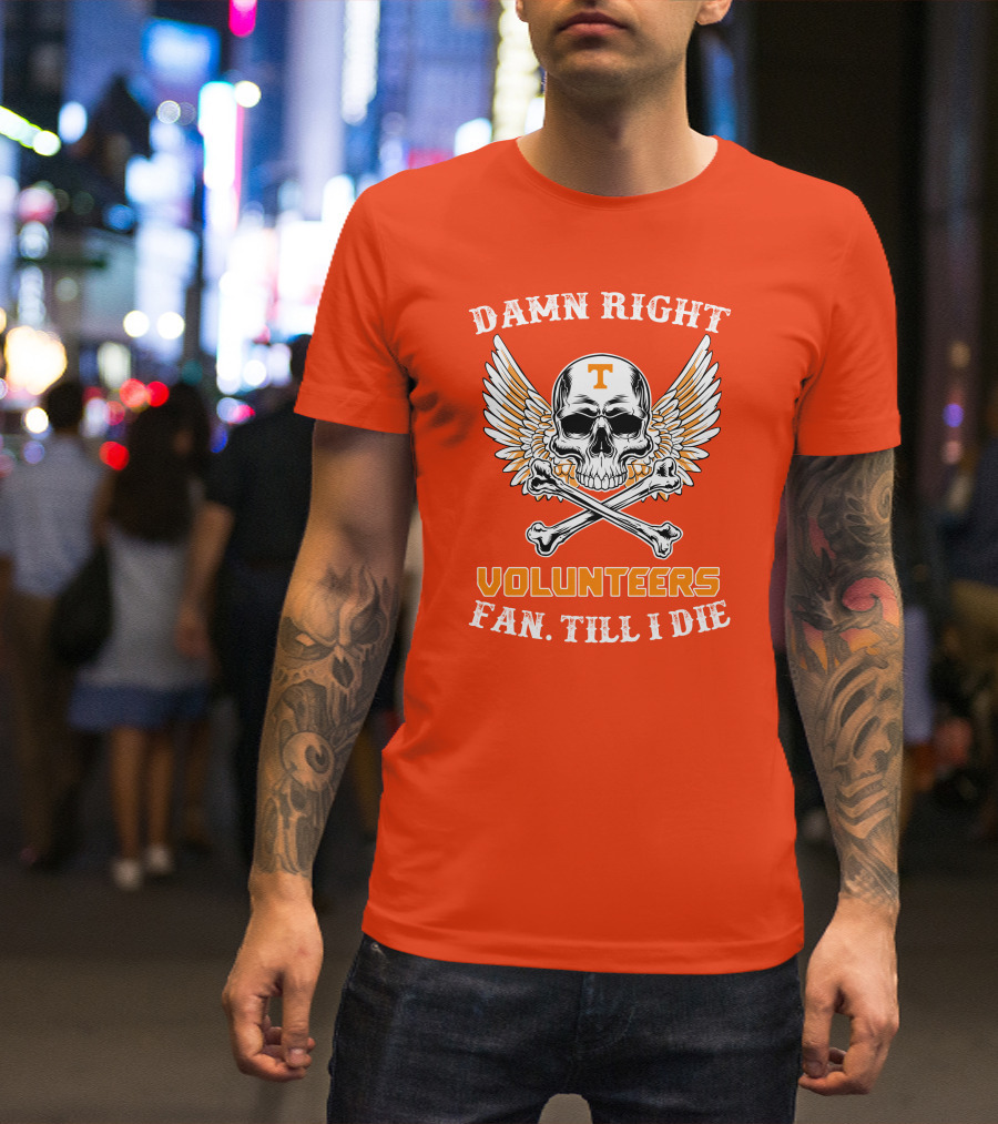 Damn Right Tennessee Volunteers Fan Till I Die Skull Wings T-Shirt