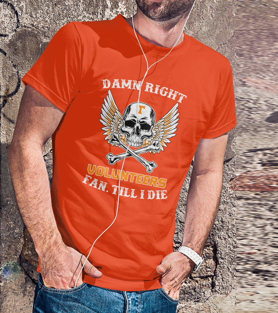 Damn Right Tennessee Volunteers Fan Till I Die Skull Wings T-Shirt