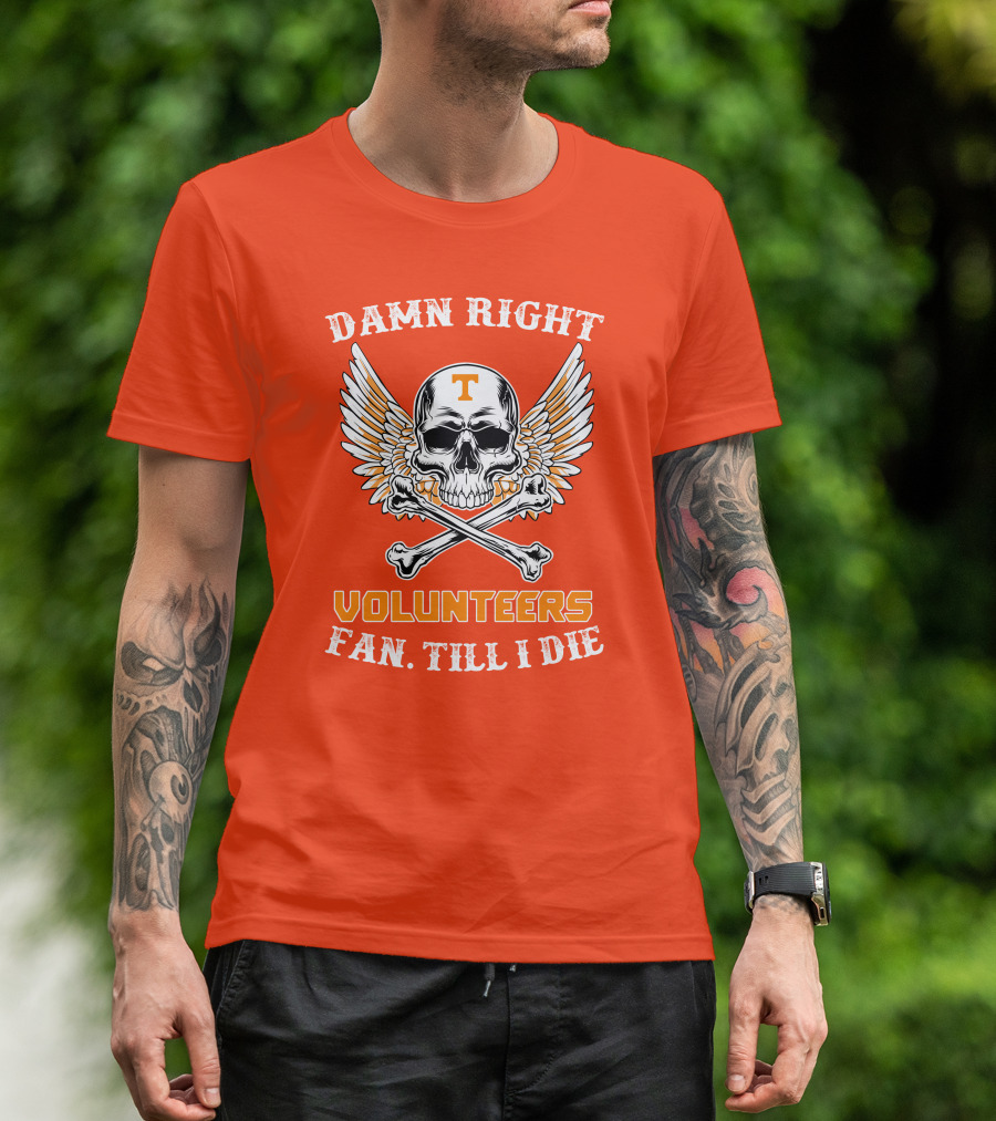 Damn Right Tennessee Volunteers Fan Till I Die Skull Wings T-Shirt