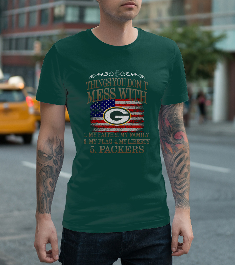 5 Things You Don't Mess With My Faith Family Flag Liberty Packers Green Bay T-Shirt
