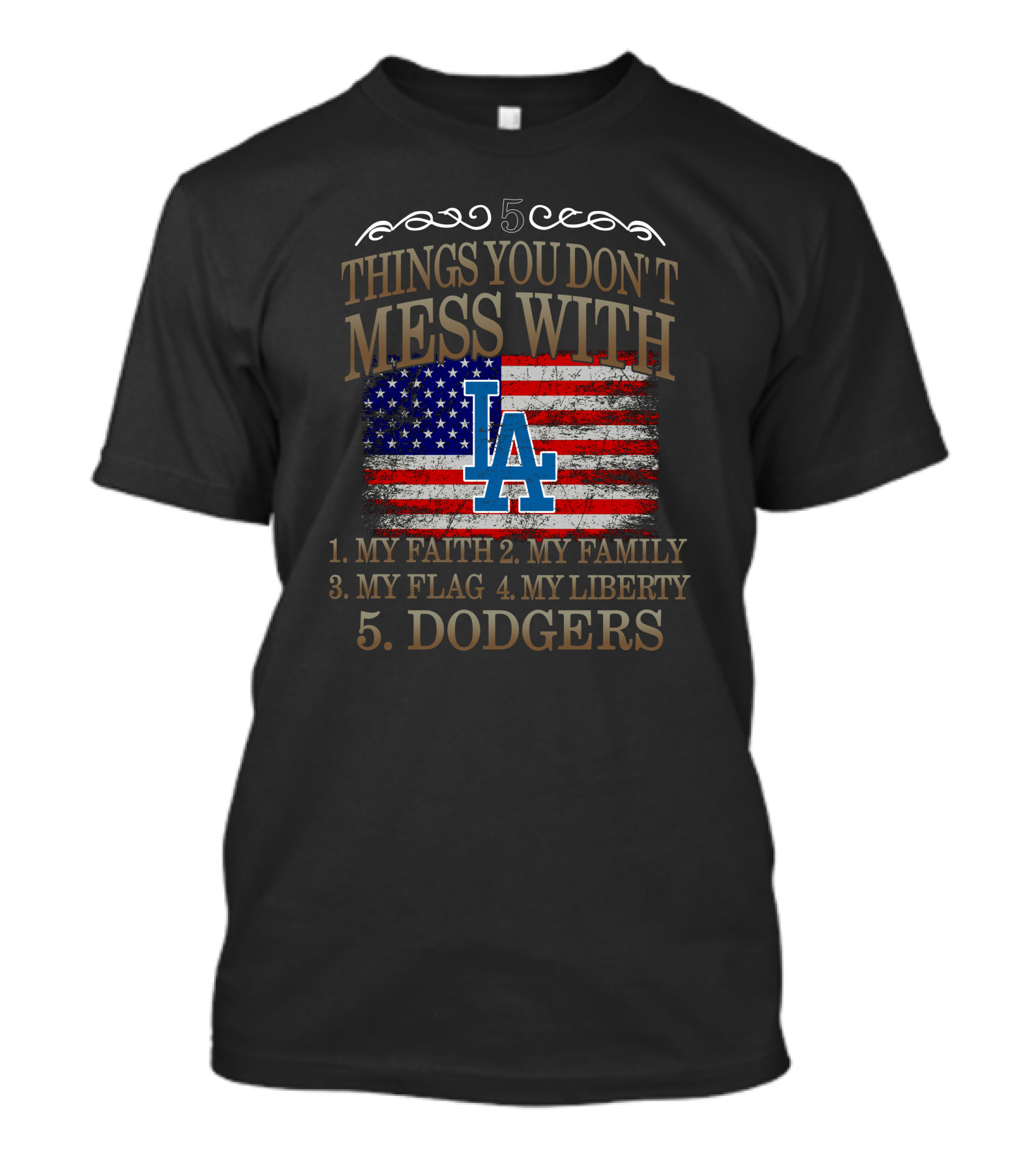5 Things You Don't Mess With My Faith Family Flag Liberty Dodgers T-Shirt