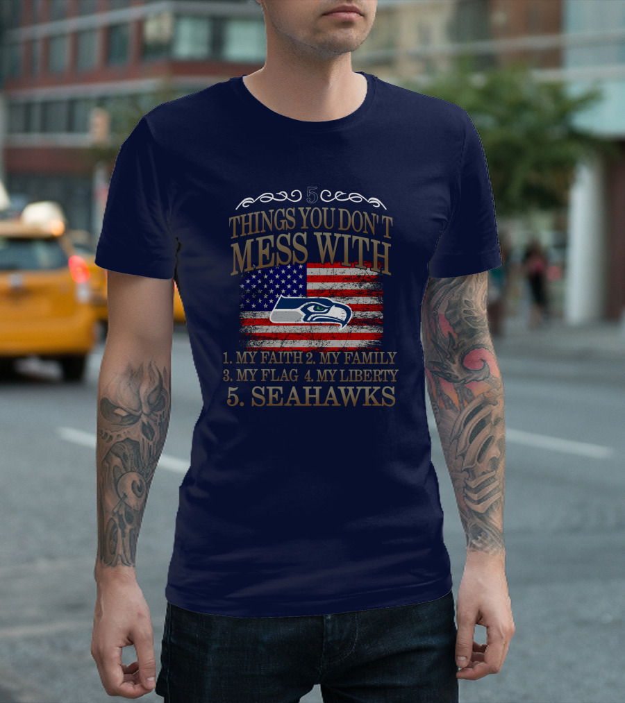 Seattle Seahawks 5 Things You Don't Mess With My Faith Family Flag Liberty T-Shirt
