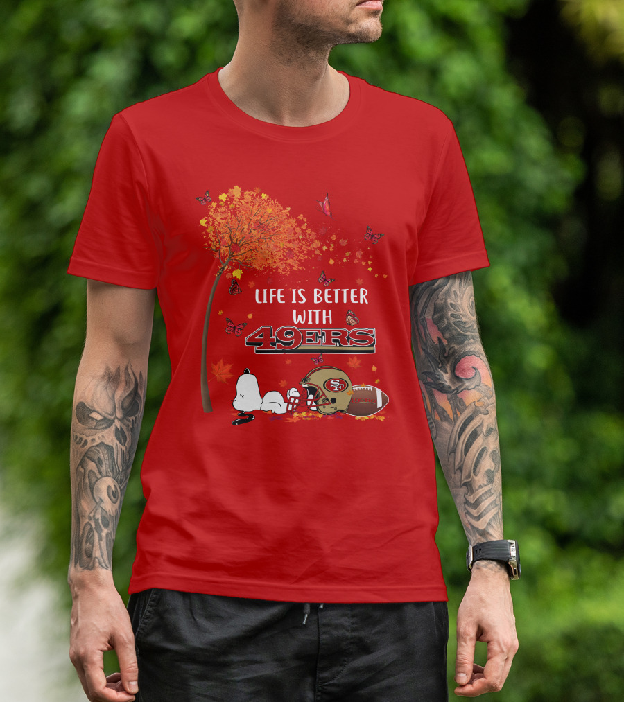 Life Is Better With 49ers San Francisco Football Autumn T-Shirt