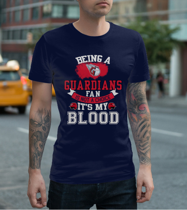 Being A Guardians Fan Is Not A Choice It's My Blood T-Shirt