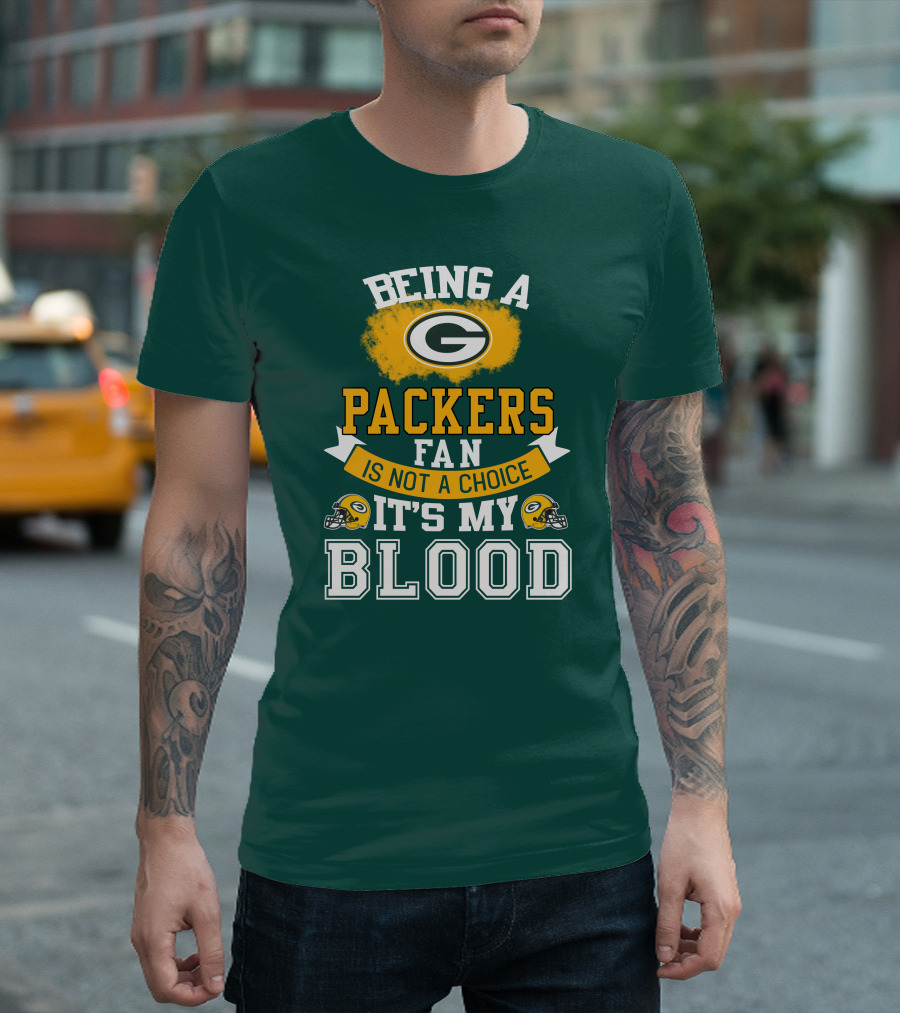 Being A Packers Fan Is Not A Choice It's My Blood T-Shirt