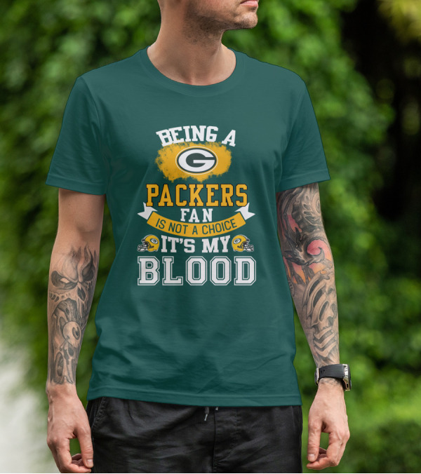 Being A Packers Fan Is Not A Choice It's My Blood T-Shirt