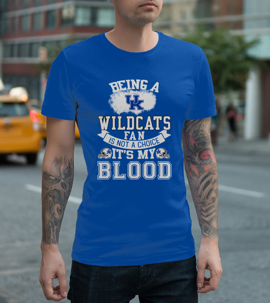 Being A Kentucky Wildcats Fan Is Not A Choice It's My Blood Uk Logo Football Helmets T-Shirt