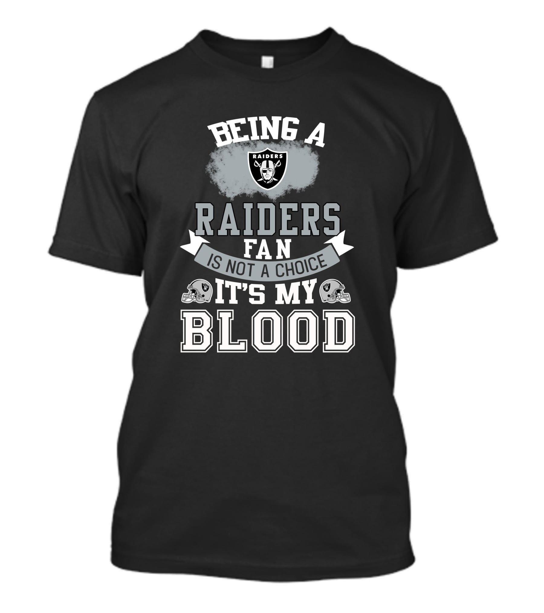 Being A Raiders Fan Is Not A Choice It's My Blood T-Shirt