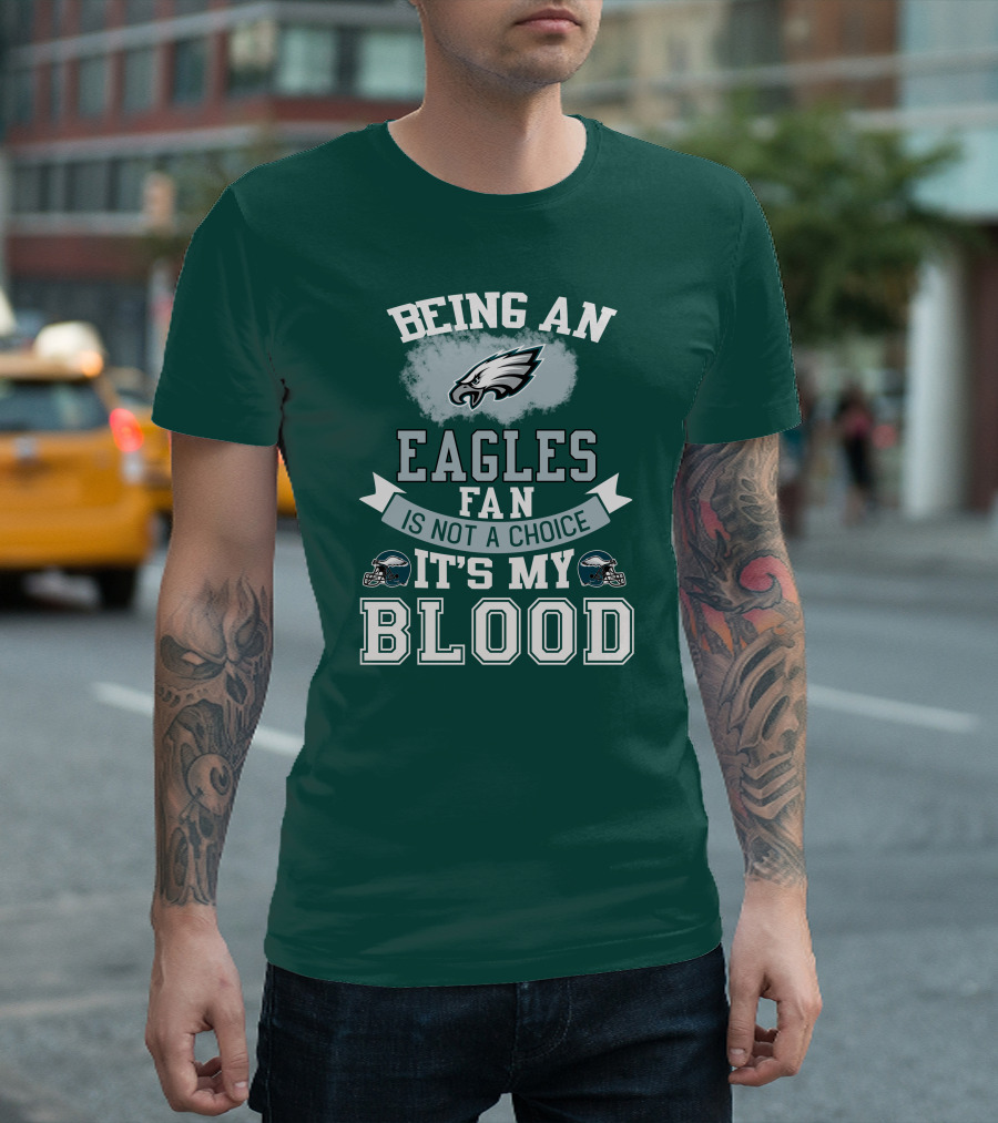 Being An Eagles Fan Is Not A Choice It's My Blood T-Shirt