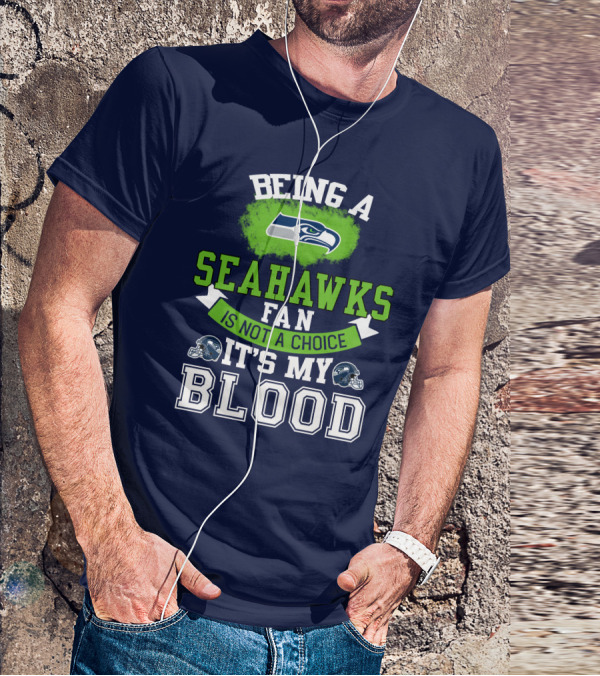 Being A Seattle Seahawks Fan Is Not A Choice It's My Blood Iconic Seahawk Logos T-Shirt