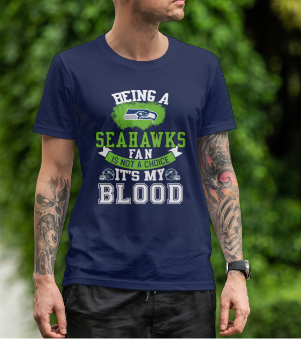 Being A Seattle Seahawks Fan Is Not A Choice It's My Blood Iconic Seahawk Logos T-Shirt