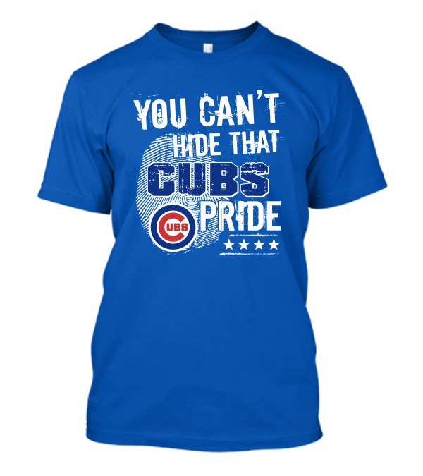 You Can't Hide That Cubs Pride Chicago Baseball Team Loyalty T-Shirt