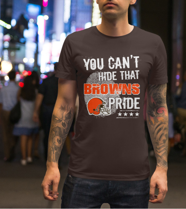 You Can't Hide That Browns Pride Cleveland Football Helmet And Stars T-Shirt