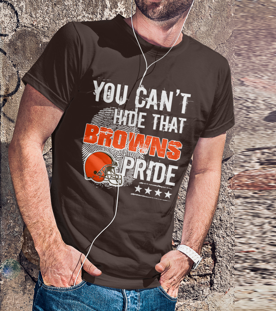 You Can't Hide That Browns Pride Cleveland Football Helmet And Stars T-Shirt