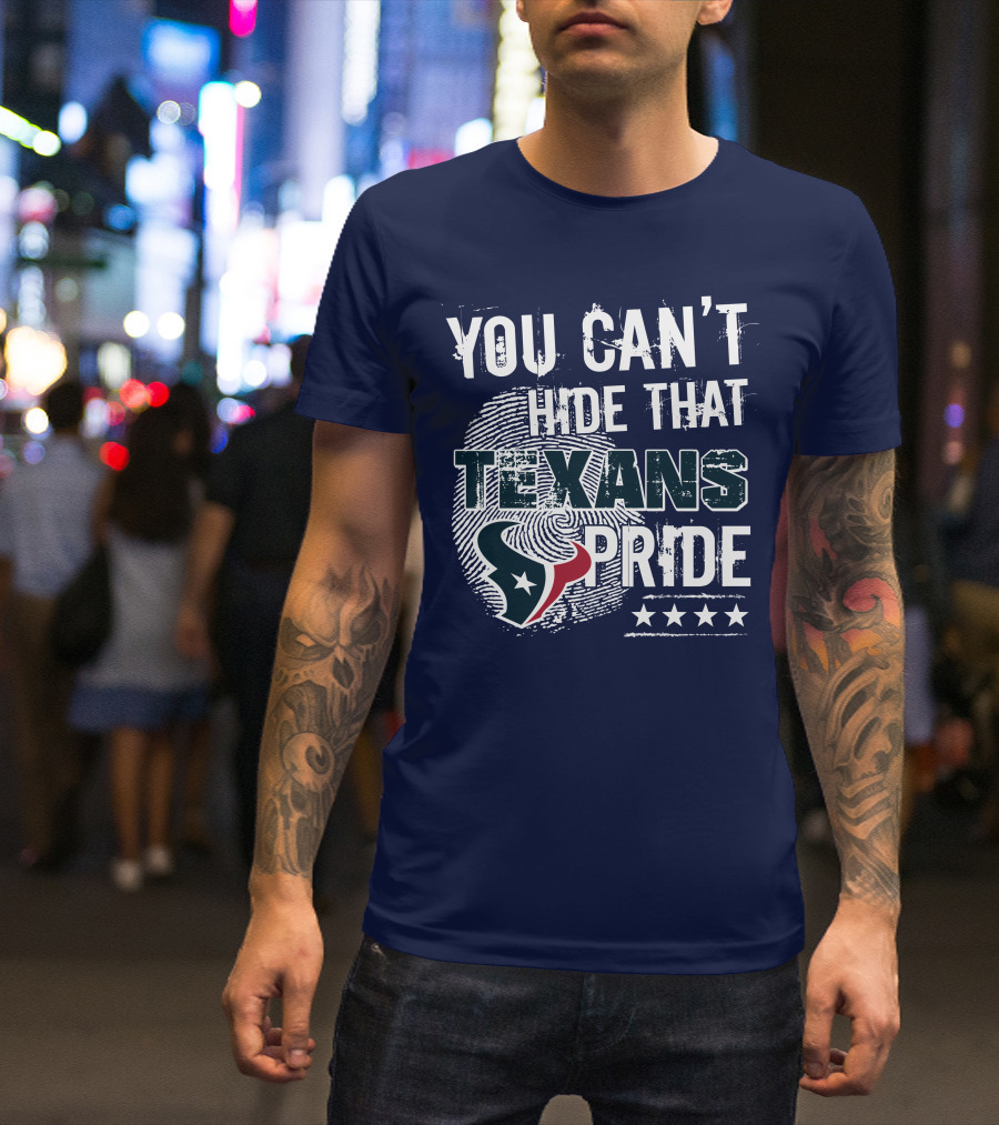 You Can't Hide That Texans Pride Houston Football Team Spirit T-Shirt