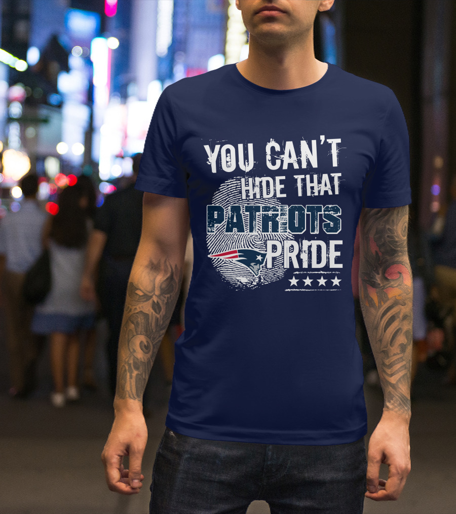 You Can't Hide That New England Patriots Pride T-Shirt