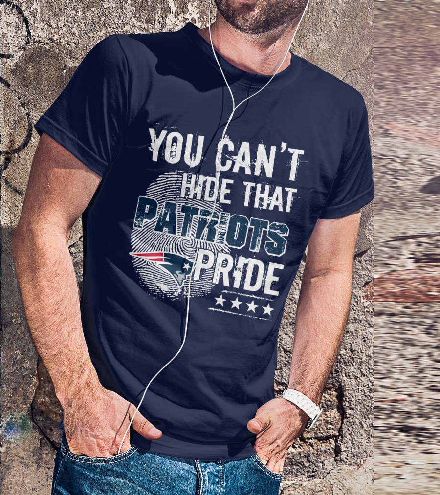 You Can't Hide That New England Patriots Pride T-Shirt