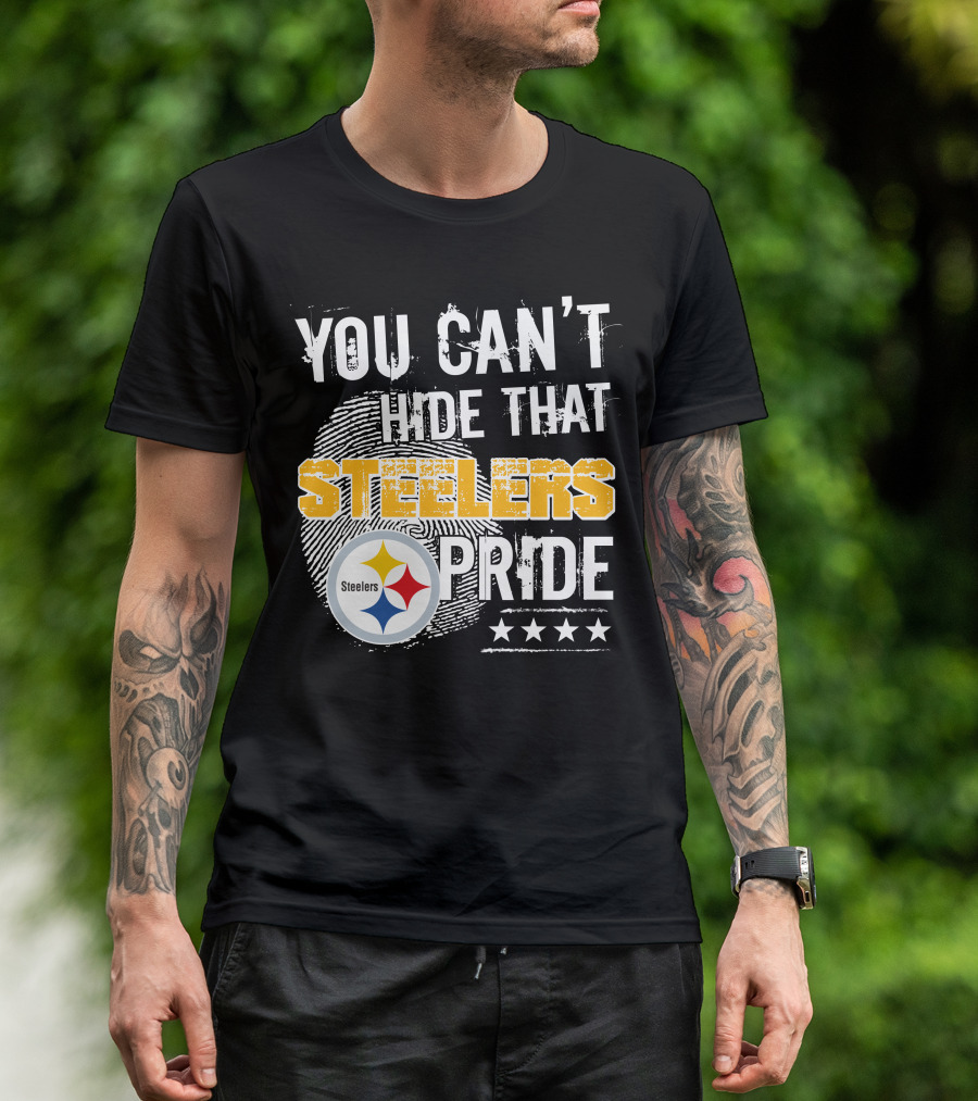 You Can't Hide That Steelers Pride Steelers Four Stars T-Shirt