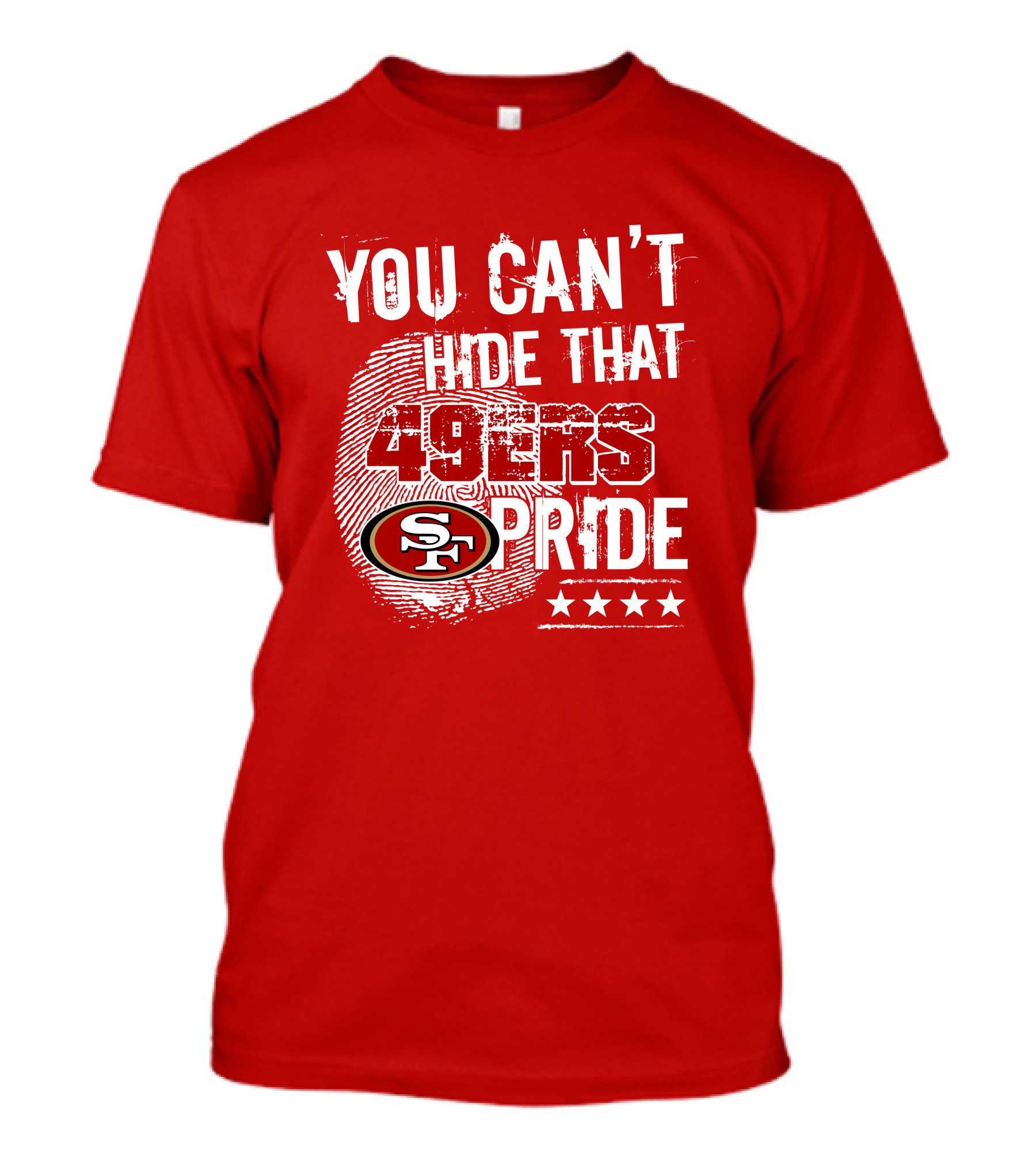 You Can't Hide That 49ers Pride San Francisco Sf T-Shirt